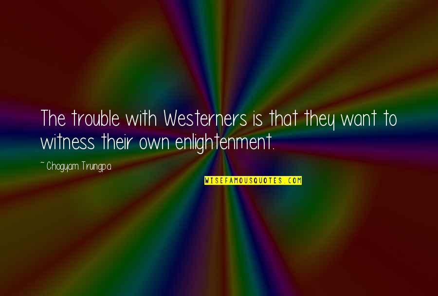 Chemtrails Quotes By Chogyam Trungpa: The trouble with Westerners is that they want