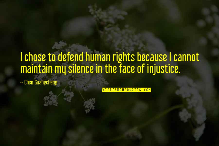 Chen Guangcheng Quotes By Chen Guangcheng: I chose to defend human rights because I Chen Guangcheng Quotes By Chen Guangcheng: I chose to defend human rights because I
