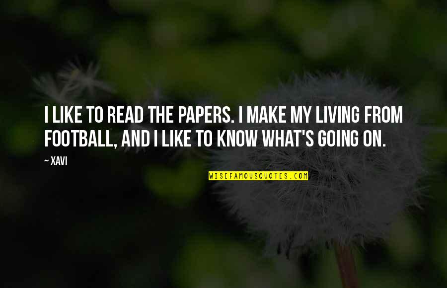 Chen Jieyi Quotes By Xavi: I like to read the papers. I make Chen Jieyi Quotes By Xavi: I like to read the papers. I make