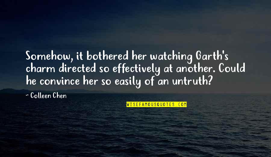 Chen Quotes By Colleen Chen: Somehow, it bothered her watching Garth's charm directed Chen Quotes By Colleen Chen: Somehow, it bothered her watching Garth's charm directed