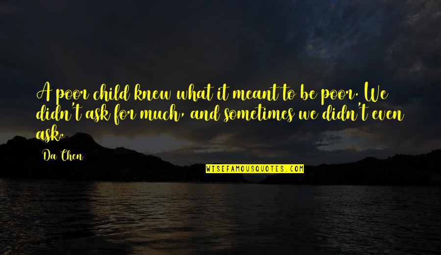 Chen Quotes By Da Chen: A poor child knew what it meant to