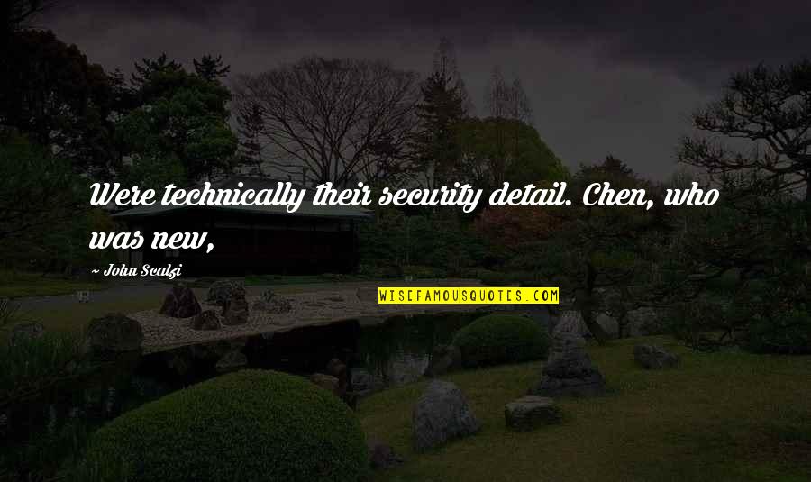 Chen Quotes By John Scalzi: Were technically their security detail. Chen, who was