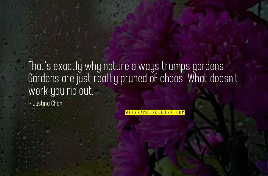 Chen Quotes By Justina Chen: That's exactly why nature always trumps gardens. Gardens Chen Quotes By Justina Chen: That's exactly why nature always trumps gardens. Gardens