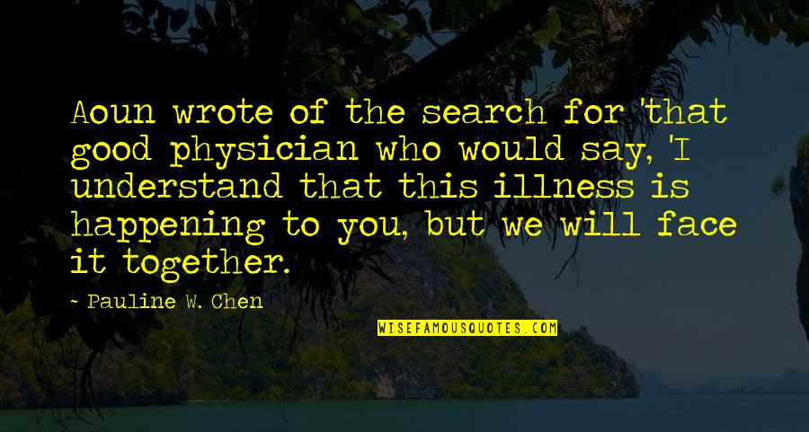 Chen Quotes By Pauline W. Chen: Aoun wrote of the search for 'that good Chen Quotes By Pauline W. Chen: Aoun wrote of the search for 'that good