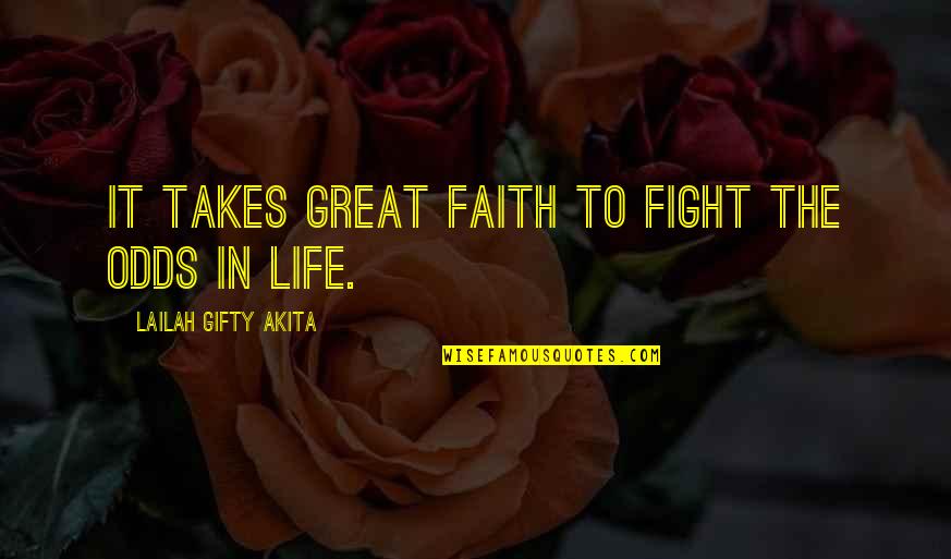 Chen Shui Bian Quotes By Lailah Gifty Akita: It takes great faith to fight the odds