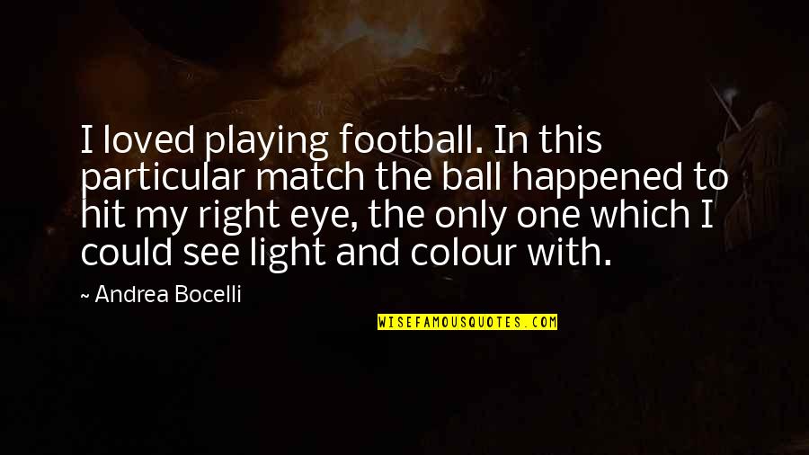 Chen Tuan Quotes By Andrea Bocelli: I loved playing football. In this particular match Chen Tuan Quotes By Andrea Bocelli: I loved playing football. In this particular match