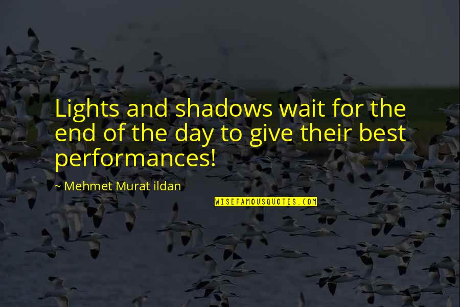 Chenail Fruits Quotes By Mehmet Murat Ildan: Lights and shadows wait for the end of