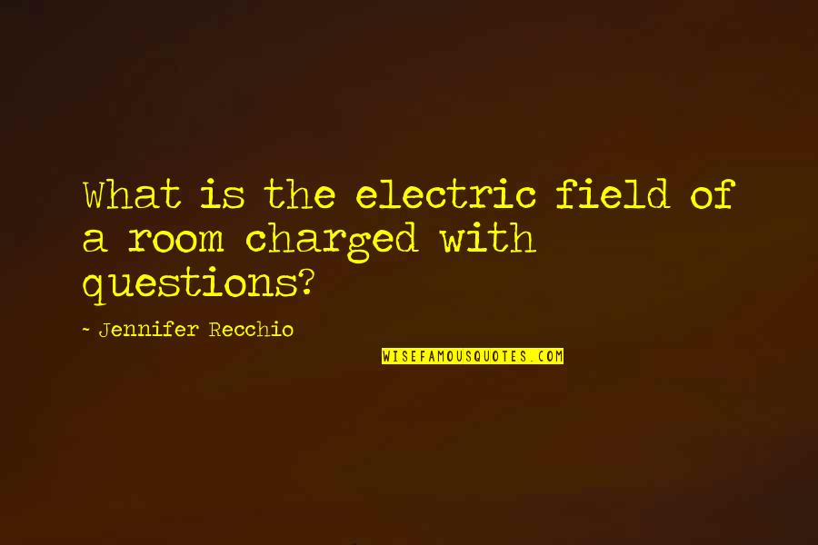 Chenaillet Quotes By Jennifer Recchio: What is the electric field of a room