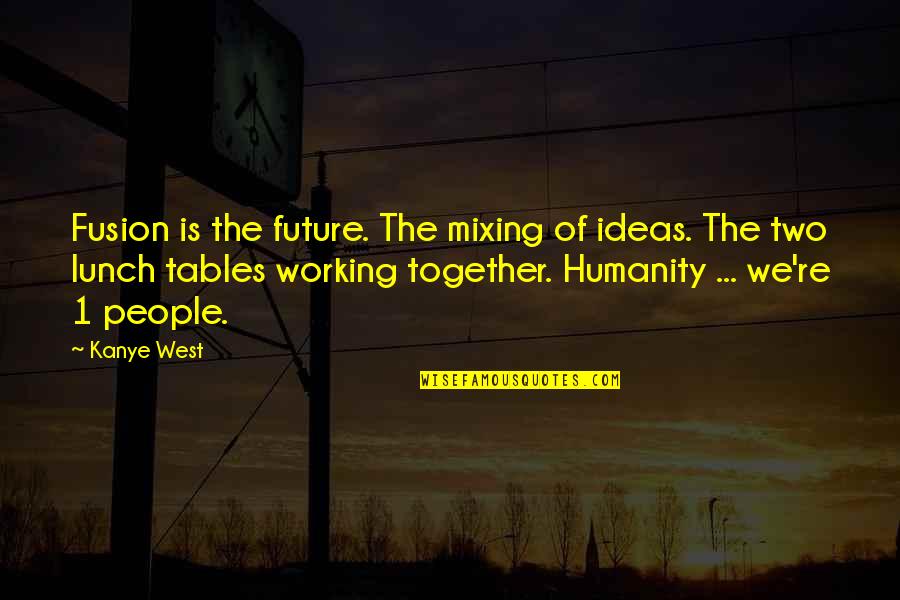 Chenard Cherilus Quotes By Kanye West: Fusion is the future. The mixing of ideas. Chenard Cherilus Quotes By Kanye West: Fusion is the future. The mixing of ideas.