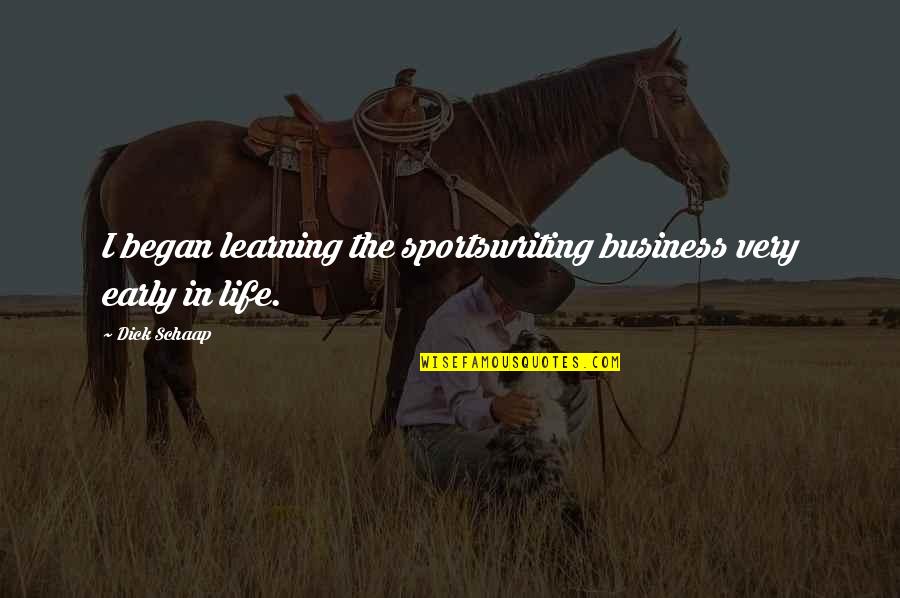 Chenare Diplome Quotes By Dick Schaap: I began learning the sportswriting business very early