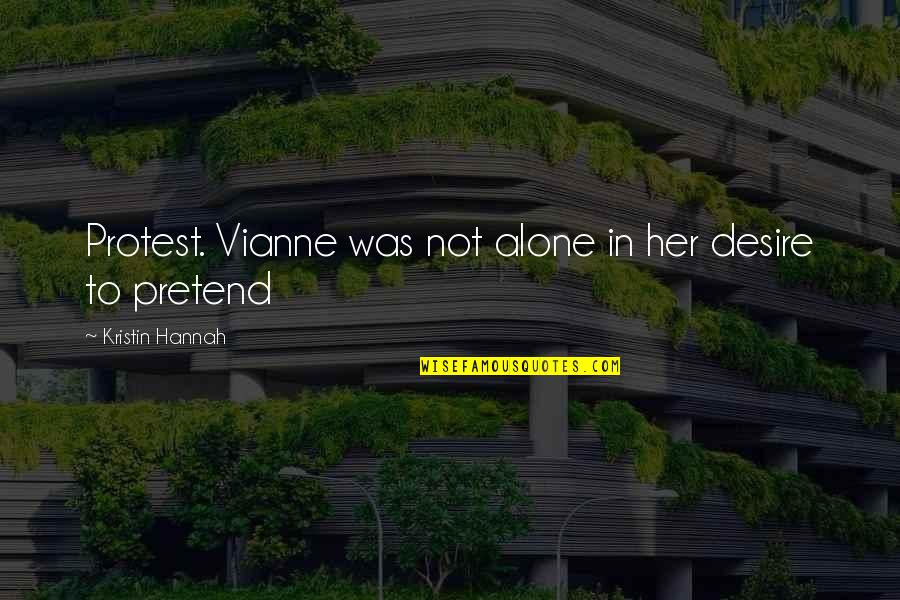 Chenare Diplome Quotes By Kristin Hannah: Protest. Vianne was not alone in her desire Chenare Diplome Quotes By Kristin Hannah: Protest. Vianne was not alone in her desire