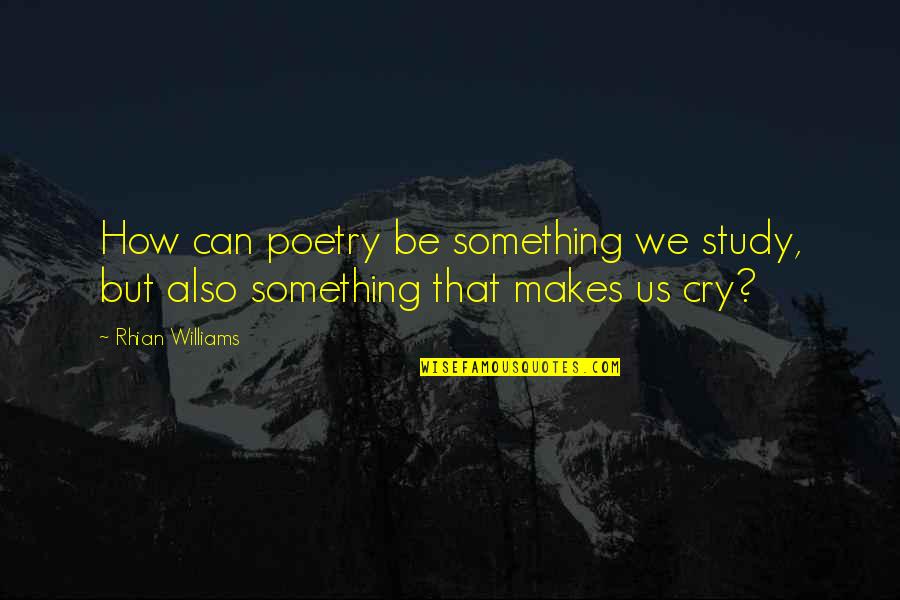 Chenare Diplome Quotes By Rhian Williams: How can poetry be something we study, but