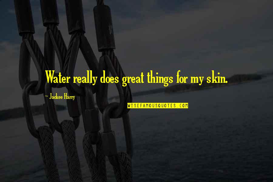 Chenault Brothers Quotes By Jackee Harry: Water really does great things for my skin. Chenault Brothers Quotes By Jackee Harry: Water really does great things for my skin.