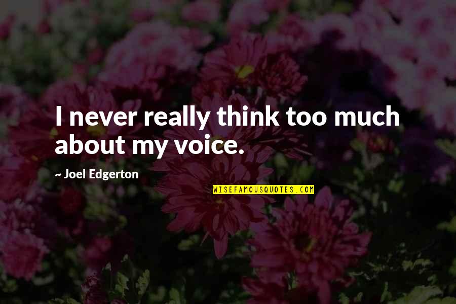 Chenault Insurance Quotes By Joel Edgerton: I never really think too much about my Chenault Insurance Quotes By Joel Edgerton: I never really think too much about my