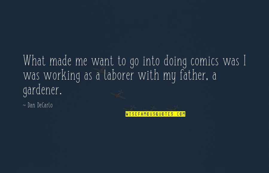 Chenaux En Quotes By Dan DeCarlo: What made me want to go into doing Chenaux En Quotes By Dan DeCarlo: What made me want to go into doing