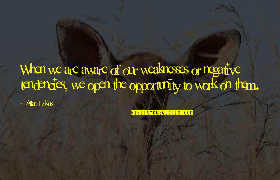 Chenaux Gouttieres Quotes By Allan Lokos: When we are aware of our weaknesses or