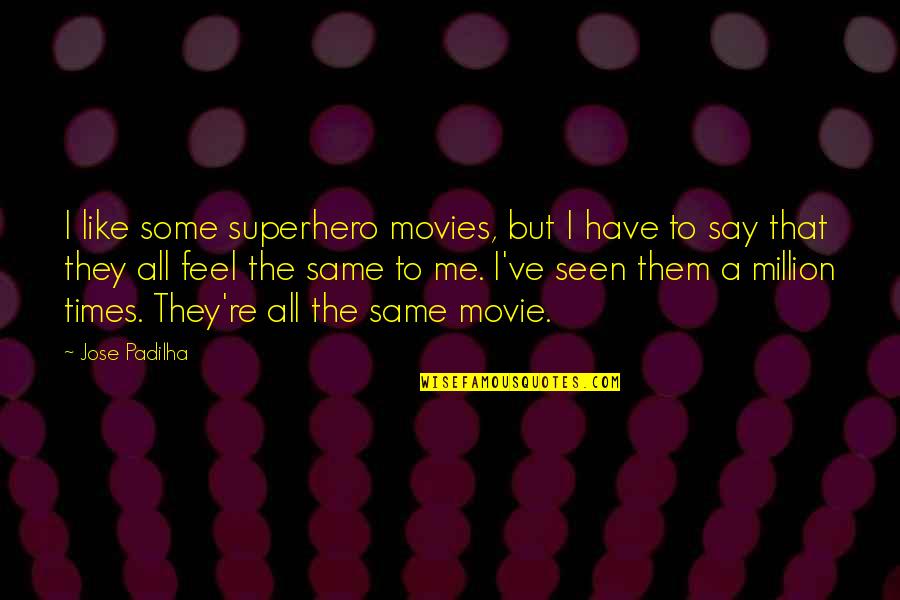 Chenaux Gouttieres Quotes By Jose Padilha: I like some superhero movies, but I have