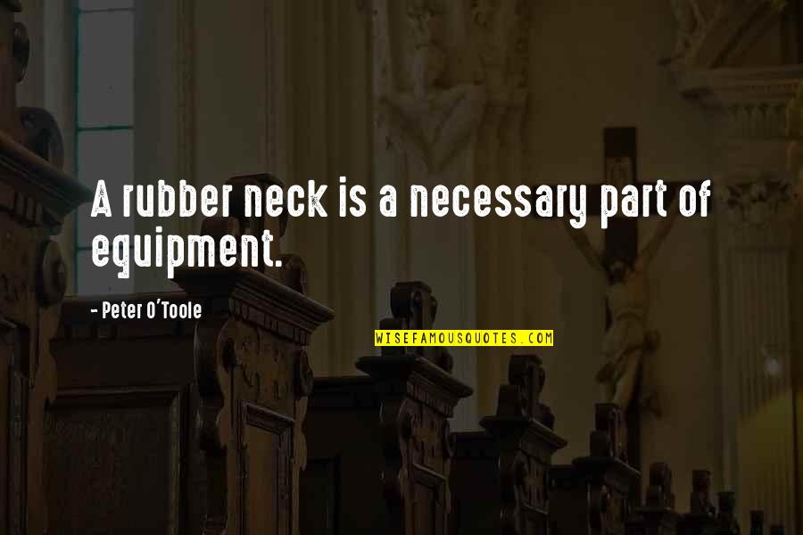 Chenay Borja Quotes By Peter O'Toole: A rubber neck is a necessary part of