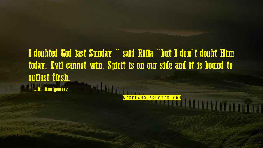 Chenaye Quotes By L.M. Montgomery: I doubted God last Sunday " said Rilla Chenaye Quotes By L.M. Montgomery: I doubted God last Sunday " said Rilla