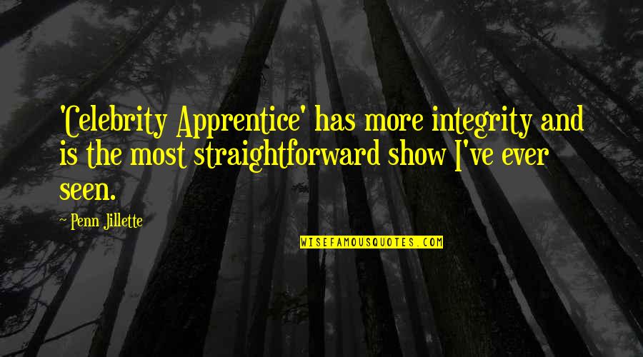 Chenaye Quotes By Penn Jillette: 'Celebrity Apprentice' has more integrity and is the Chenaye Quotes By Penn Jillette: 'Celebrity Apprentice' has more integrity and is the