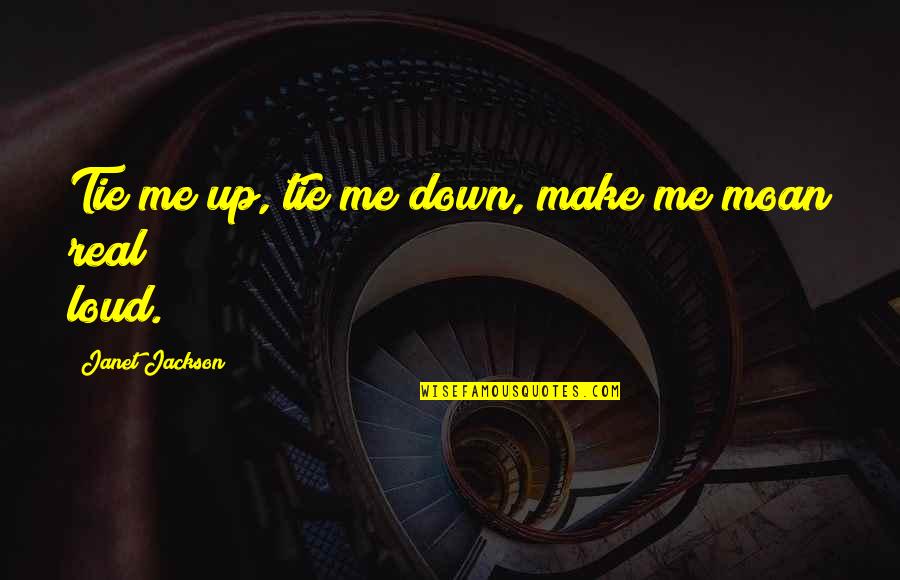Chencare Quotes By Janet Jackson: Tie me up, tie me down, make me Chencare Quotes By Janet Jackson: Tie me up, tie me down, make me