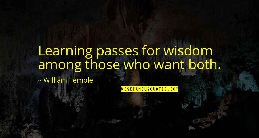 Chencare Quotes By William Temple: Learning passes for wisdom among those who want Chencare Quotes By William Temple: Learning passes for wisdom among those who want