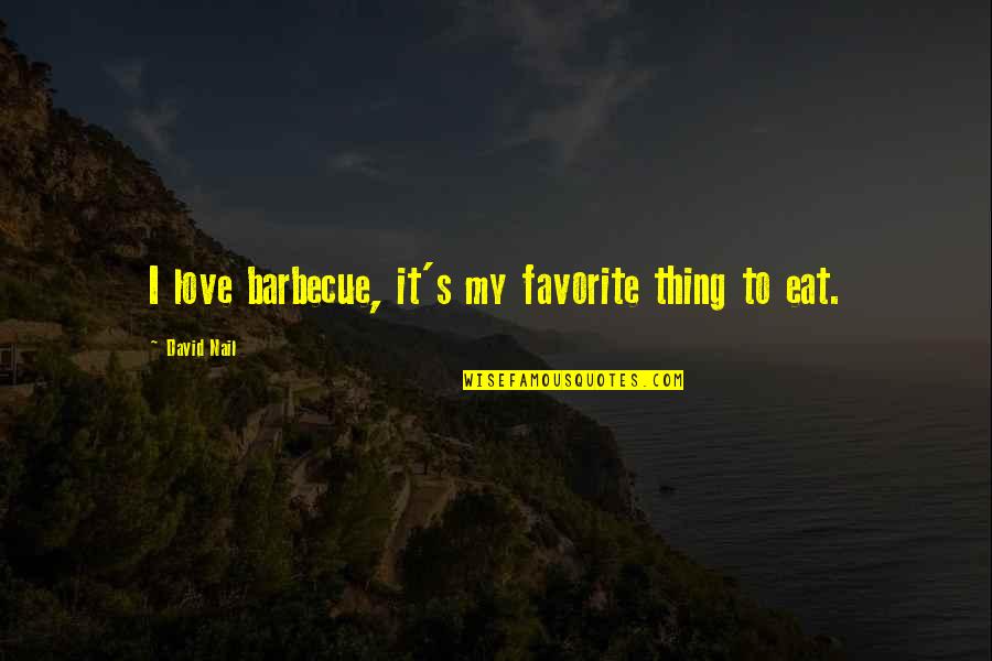 Chencho Plan Quotes By David Nail: I love barbecue, it's my favorite thing to Chencho Plan Quotes By David Nail: I love barbecue, it's my favorite thing to