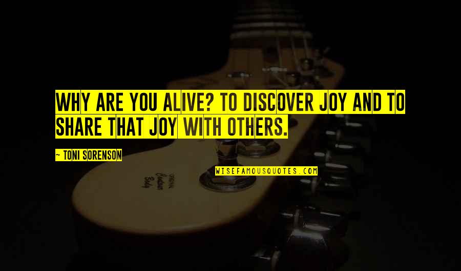 Chenco Homer Quotes By Toni Sorenson: Why are you alive? To discover joy and