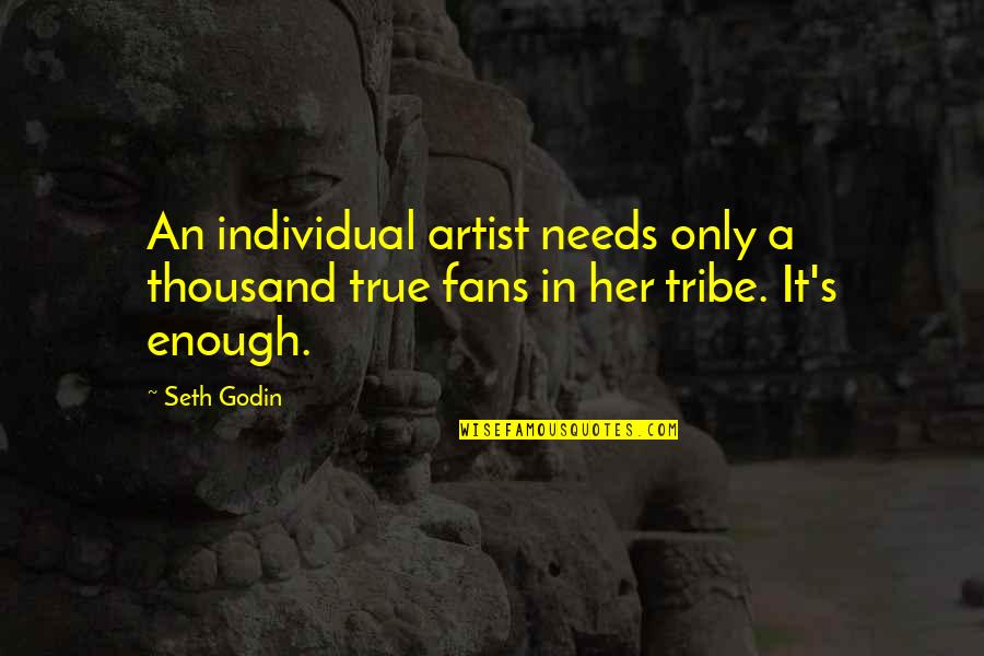 Chendo Perez Quotes By Seth Godin: An individual artist needs only a thousand true