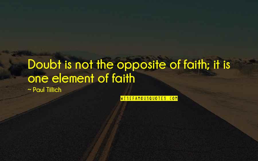 Chenery Penny Quotes By Paul Tillich: Doubt is not the opposite of faith; it