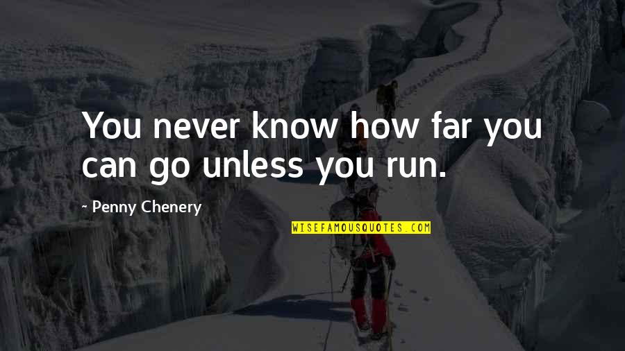 Chenery Penny Quotes By Penny Chenery: You never know how far you can go