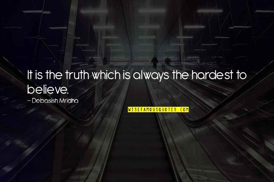 Chenette Scott Quotes By Debasish Mridha: It is the truth which is always the Chenette Scott Quotes By Debasish Mridha: It is the truth which is always the