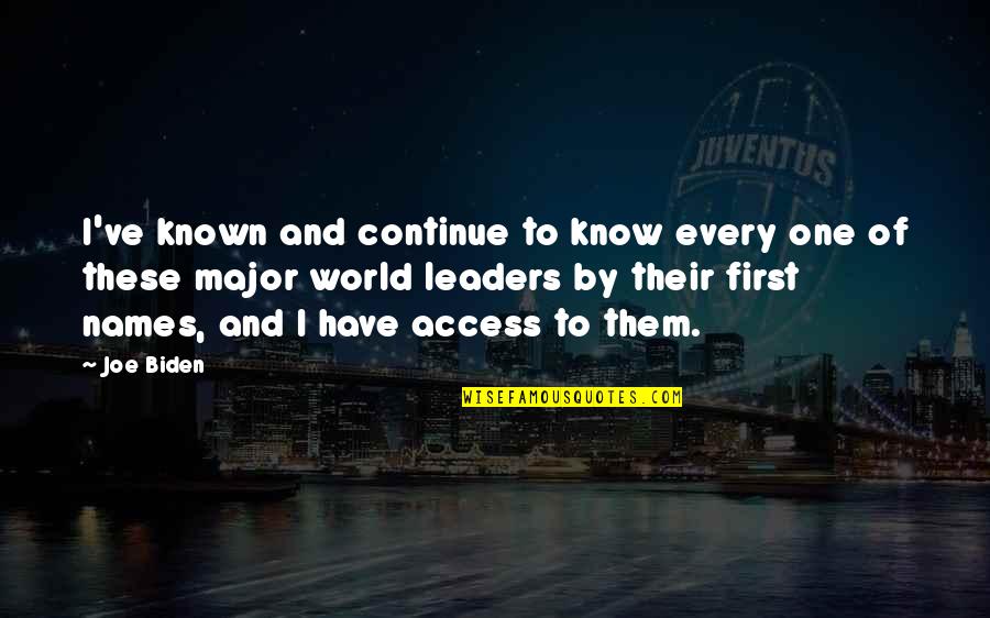 Chenevert Houses Quotes By Joe Biden: I've known and continue to know every one Chenevert Houses Quotes By Joe Biden: I've known and continue to know every one