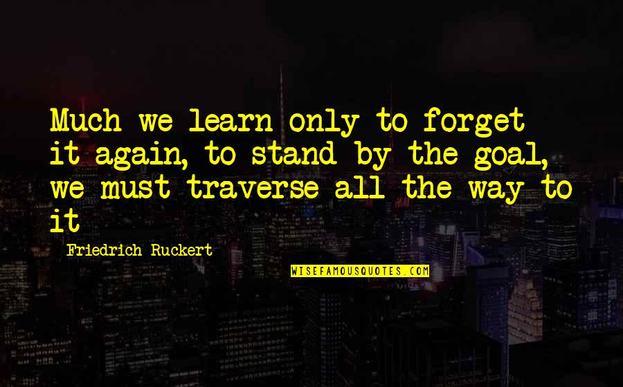 Chenevert Street Quotes By Friedrich Ruckert: Much we learn only to forget it again, Chenevert Street Quotes By Friedrich Ruckert: Much we learn only to forget it again,