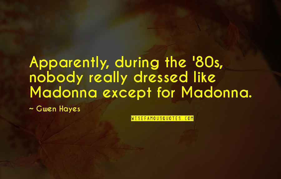 Chenevert Street Quotes By Gwen Hayes: Apparently, during the '80s, nobody really dressed like