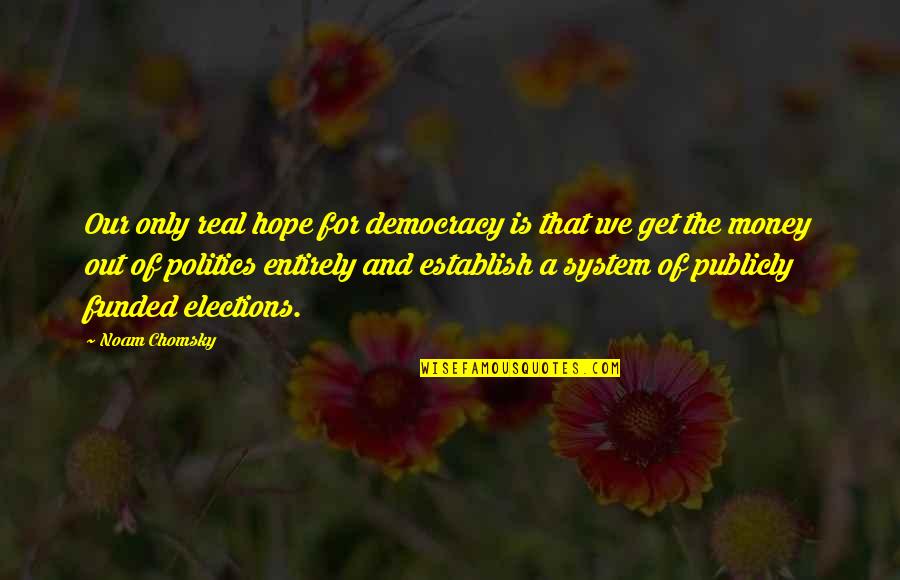 Cheneviere Couture Quotes By Noam Chomsky: Our only real hope for democracy is that Cheneviere Couture Quotes By Noam Chomsky: Our only real hope for democracy is that