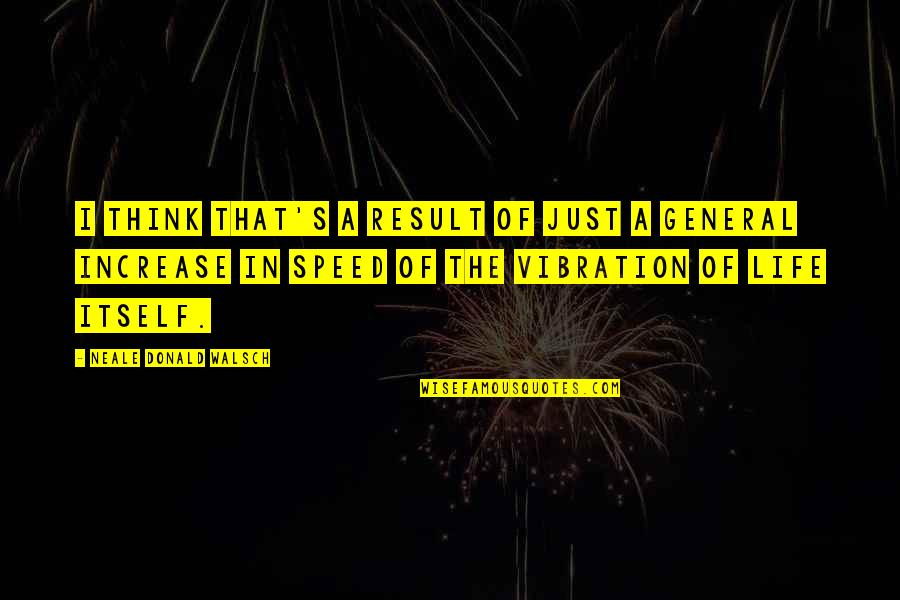 Cheneviere Hotel Quotes By Neale Donald Walsch: I think that's a result of just a