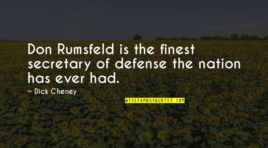 Cheney Quotes By Dick Cheney: Don Rumsfeld is the finest secretary of defense