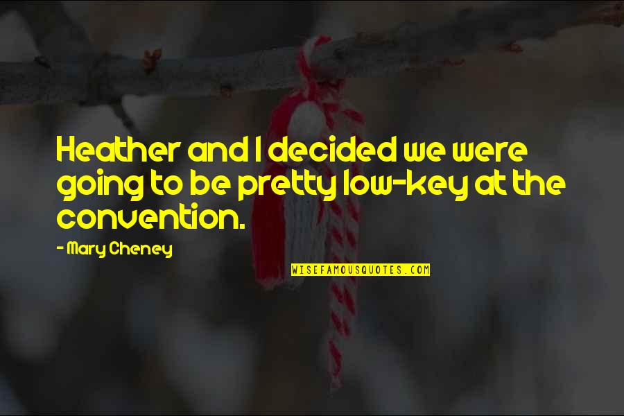 Cheney Quotes By Mary Cheney: Heather and I decided we were going to