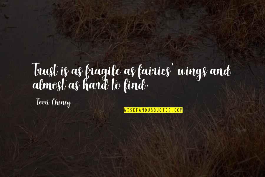 Cheney Quotes By Terri Cheney: Trust is as fragile as fairies' wings and