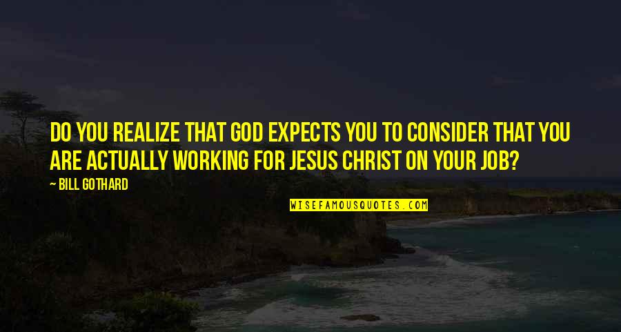 Cheng Ho Quotes By Bill Gothard: Do you realize that God expects you to