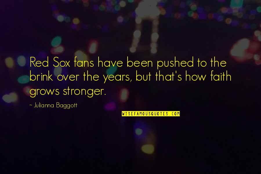 Cheng Yi Quotes By Julianna Baggott: Red Sox fans have been pushed to the