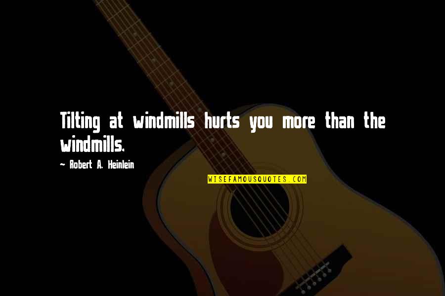 Chengamanad Pin Quotes By Robert A. Heinlein: Tilting at windmills hurts you more than the