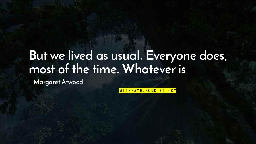 Chengdu Mansfield Quotes By Margaret Atwood: But we lived as usual. Everyone does, most Chengdu Mansfield Quotes By Margaret Atwood: But we lived as usual. Everyone does, most