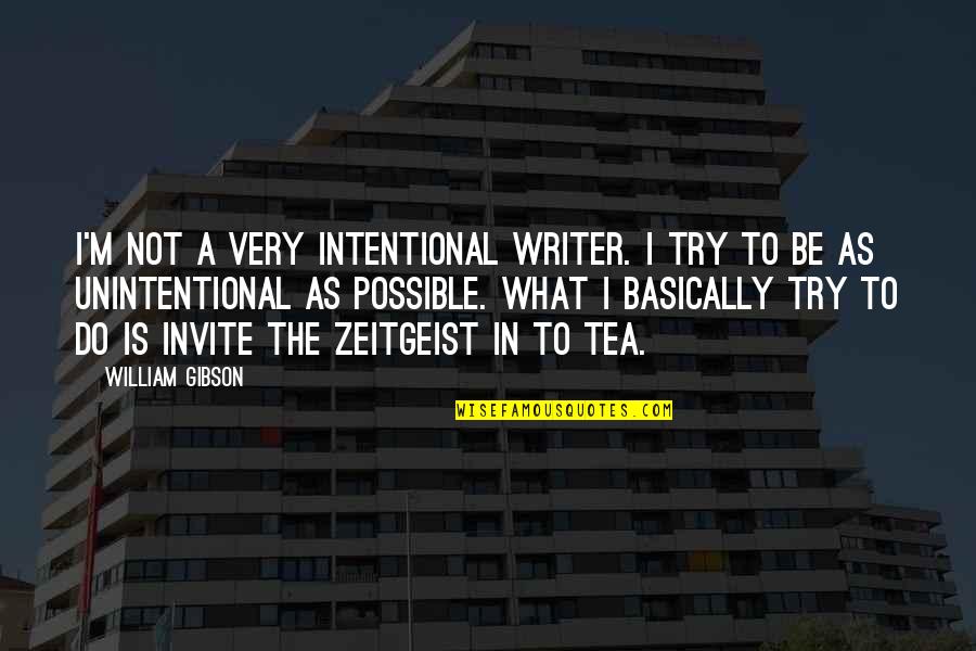 Chengdu Mansfield Quotes By William Gibson: I'm not a very intentional writer. I try Chengdu Mansfield Quotes By William Gibson: I'm not a very intentional writer. I try