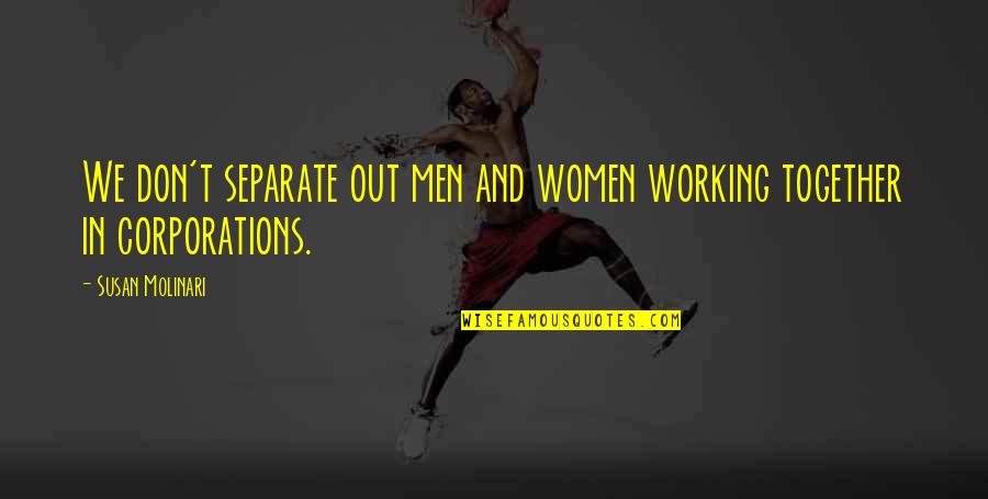 Chengman Quotes By Susan Molinari: We don't separate out men and women working