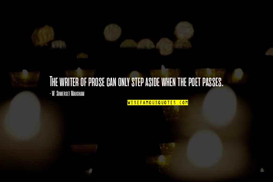 Chengman Quotes By W. Somerset Maugham: The writer of prose can only step aside Chengman Quotes By W. Somerset Maugham: The writer of prose can only step aside