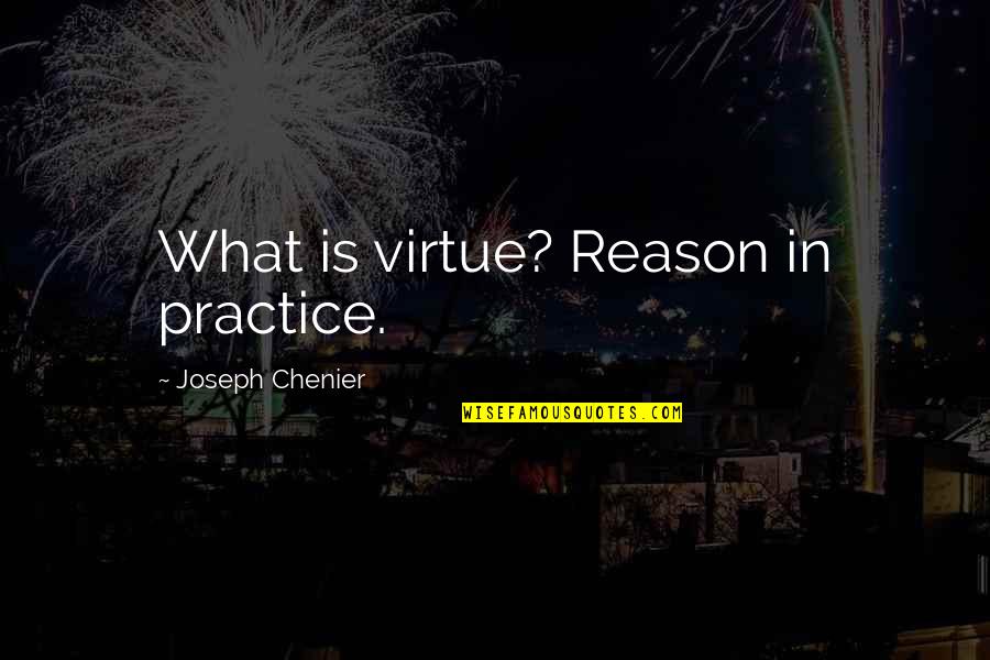 Chenier Quotes By Joseph Chenier: What is virtue? Reason in practice.