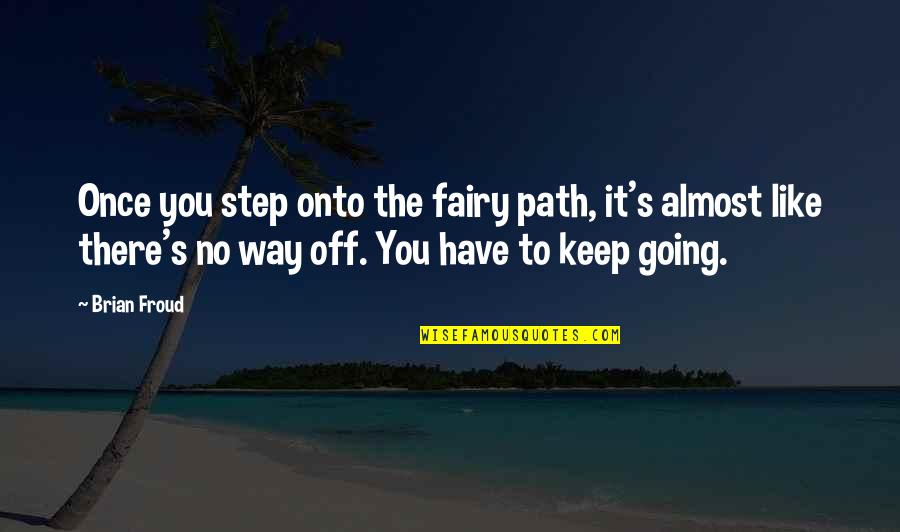 Chenika Clark Quotes By Brian Froud: Once you step onto the fairy path, it's