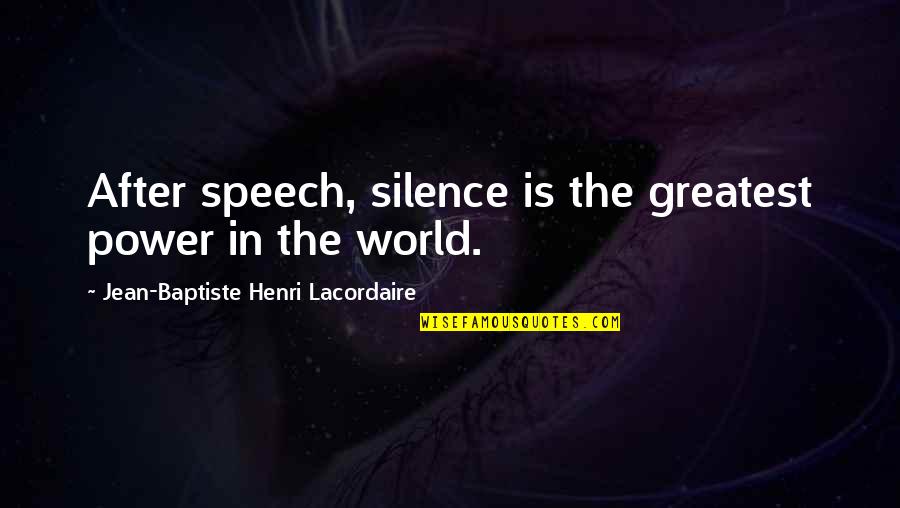 Chenille Quotes By Jean-Baptiste Henri Lacordaire: After speech, silence is the greatest power in